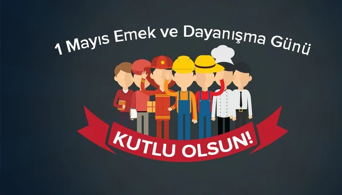 1 Mayıs Emek ve Dayanışma Günü Kutlu Olsun 1 Mayıs Emek ve Dayanışma Günü Kutlu Olsun
